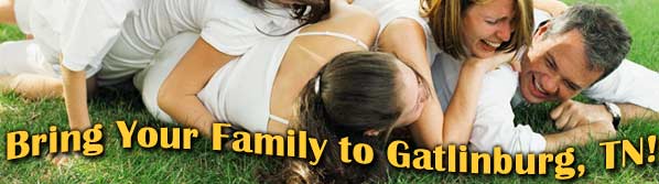 Bring Your Family To Gatlinburg, Tennessee!